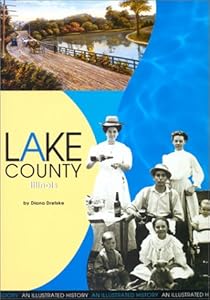 Lake County, Illinois: An Illustrated History by Diana Dretske