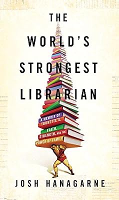 The World's Strongest Librarian: A Memoir of Tourette's, Faith, Strength, and the Power of Family