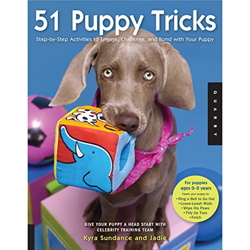 51 Puppy Tricks: Step-by-Step Activities to Engage, Challenge, and Bond with Your Puppy by Kyra Sundance