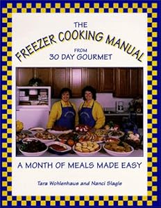 The Freezer Cooking Manual from 30 Day Gourmet : A Month of Meals Made Easy by Tara Wohlenhaus
