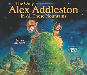 The Only Alex Addleston in All These Mountains by James Solheim