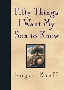 Fifty Things I Want My Son to Know by Roger Rueff