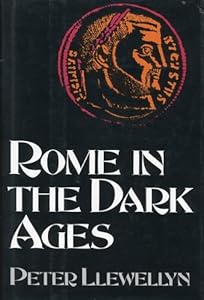 Rome in the Dark Ages by Peter Llewellyn