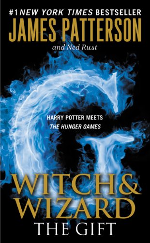 The Gift - The First 21 Chapters (Witch & Wizard) by James Patterson