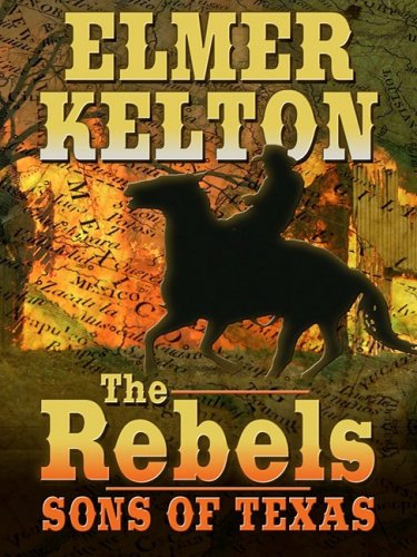 The Rebels: Sons of Texas (Thorndike Western I) by Elmer Kelton