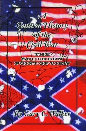 A General History of the Civil War: The Southern Point of View by Gary C. Walker