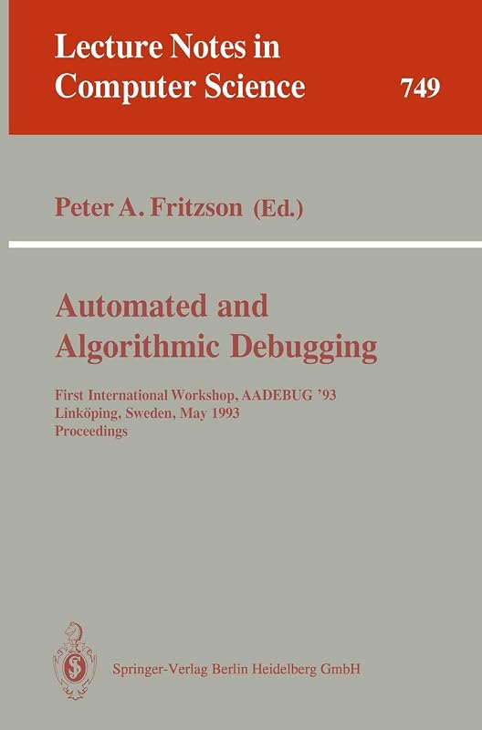Automated and Algorithmic Debugging: First International Workshop, AADEBUG '93, Linköping, Sweden, May 3-5, 1993. Proceedings (Lecture Notes in Computer Science, 749) by Peter A. Fritzson