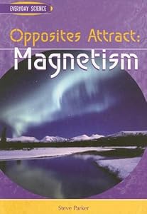 Opposites Attract: Magnetism (Everyday Science)