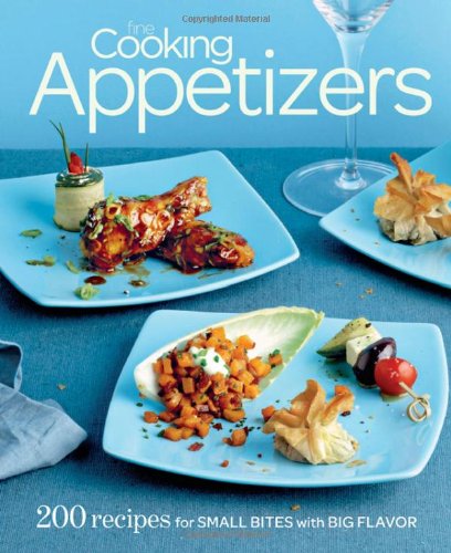 Fine Cooking Appetizers: 200 Recipes for Small Bites with Big Flavor by Fine Cooking Magazine