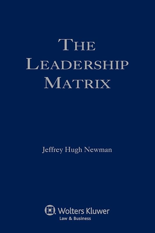 The Leadership Matrix: Elements of Effective Leadership by Jeffrey Hugh Newman