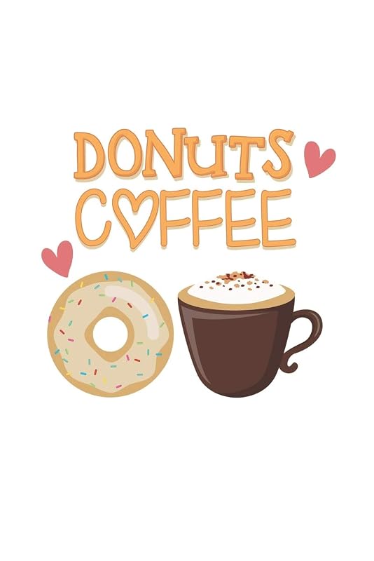 Donuts Coffee: Couples I Love I Friends I Donuts & Coffee I Food Lover by Notebook & Journal Publishing