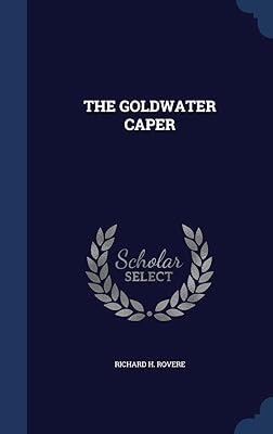 THE GOLDWATER CAPER