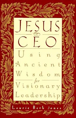 Jesus, CEO: Using Ancient Wisdom for Visionary Leadership