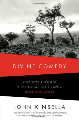 Divine Comedy: Journeys Through a Regional Geography: Three New Works by John Kinsella