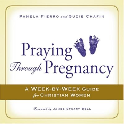 Praying Through Pregnancy: A Week-by-week Guide for Christian Women