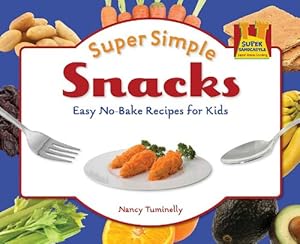 Super Simple Snacks: Easy No-bake Recipes for Kids