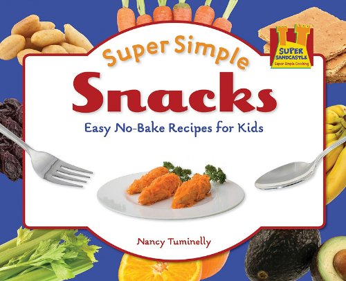 Super Simple Snacks: Easy No-bake Recipes for Kids by Nancy Tuminelly