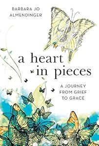 A Heart in Pieces: A Journey from Grief to Grace