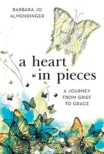 A Heart in Pieces: A Journey from Grief to Grace by Barbara Jo Almendinger