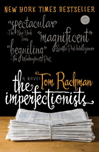 The Imperfectionists: A Novel by Tom Rachman