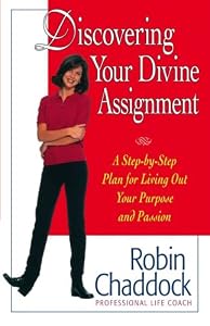 Discovering Your Divine Assignment: A Step-by-Step Plan for Living Out Your Purpose and Passion by Robin Chaddock