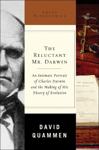 The Reluctant Mr. Darwin: An Intimate Portrait of Charles Darwin and the Making of His Theory of Evolution (Great Discoveries) by David Quammen