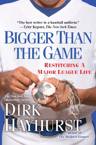 Bigger Than the Game: Restitching a Major League Life by Dirk Hayhurst