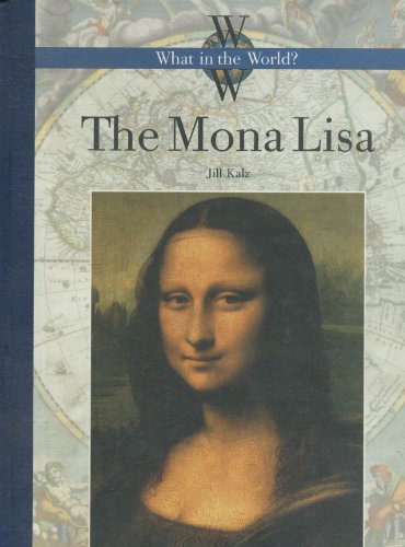 The Mona Lisa (What in the World?) by Jill Kalz