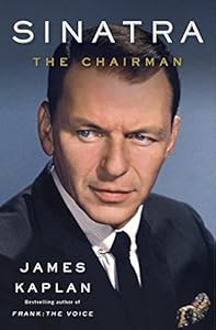 Sinatra: The Chairman by James Kaplan