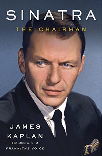 Sinatra: The Chairman by James Kaplan