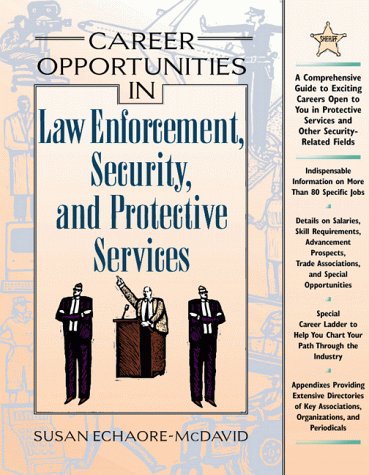 Career Opportunities in Law Enforcement, Security, and Protective Services by Susan Echaore-McDavid