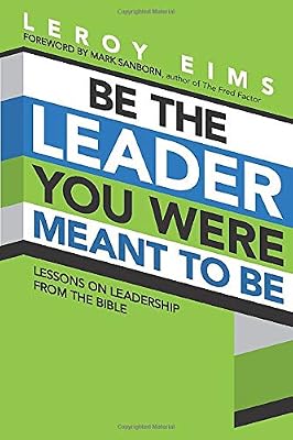 Be the Leader You Were Meant to Be: Lessons On Leadership from the Bible