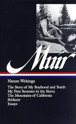 John Muir : Nature Writings: The Story of My Boyhood and Youth; My First Summer in the Sierra; The Mountains of California; Stickeen; Essays