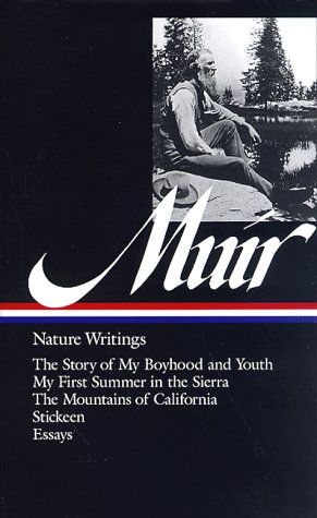 John Muir : Nature Writings: The Story of My Boyhood and Youth; My First Summer in the Sierra; The Mountains of California; Stickeen; Essays by John Muir