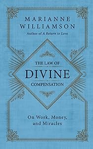 The Law of Divine Compensation: On Work, Money, and Miracles