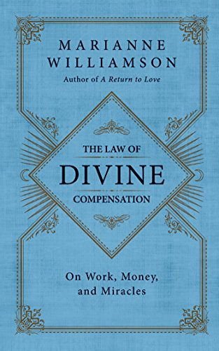The Law of Divine Compensation: On Work, Money, and Miracles by Marianne Williamson