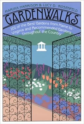 Gardenwalks: 101 of the Best Gardens from Maine to Virginia and Gardens Throughout the Country