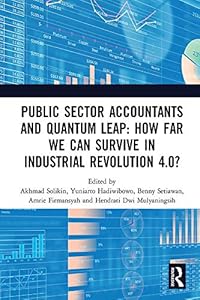 Public Sector Accountants and Quantum Leap: How Far We Can Survive in Industrial Revolution 4.0?: Proceedings of the 1st International Conference on Public ... October 29-30, 2019, Jakarta, Indonesia by Akhmad Solikin
