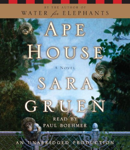 Ape House: A Novel by Sara Gruen