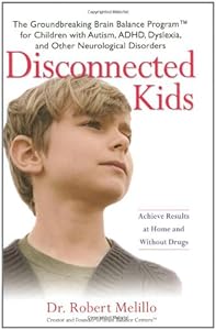 Disconnected Kids: The Groundbreaking Brain Balance Program for Children with Autism, ADHD, Dyslexia, and Other Neurological Disorders
