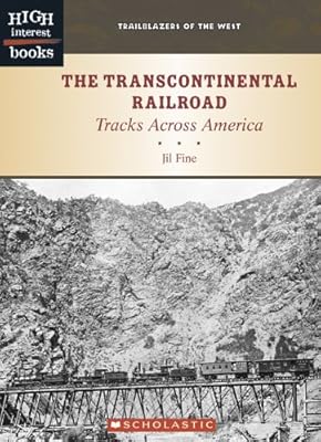 The Transcontinental Railroad: Tracks Across America (Trailblazers of the West, High Interest Books)