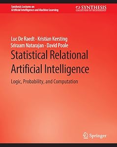 Statistical Relational Artificial Intelligence: Logic, Probability, and Computation (Synthesis Lectures on Artificial Intelligence and Machine Learning) by Luc De Raedt