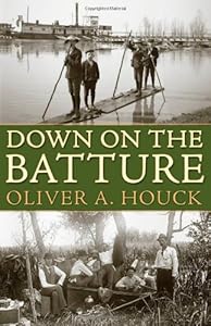Down on the Batture by Oliver A. Houck