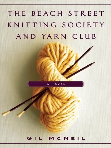 The Beach Street Knitting Society and Yarn Club by Gil McNeil