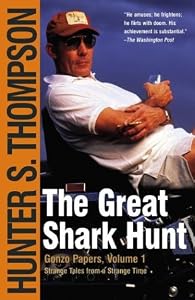 The Great Shark Hunt: Strange Tales from a Strange Time by Hunter S. Thompson