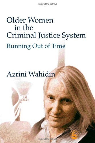 Older Women in the Criminal Justice System: Running Out of Time by Azrini Wahidin