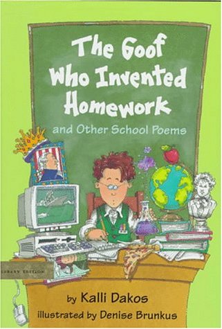 The Goof Who Invented Homework: And Other School Poems by Kalli Dakos