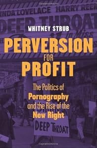 Perversion for Profit: The Politics of Pornography and the Rise of the New Right