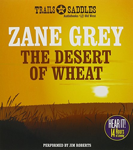 The Desert of Wheat by Zane Grey