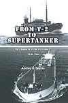 From T-2 to Supertanker: Development of the Oil Tanker, 1940-2000 by Andrew Spyrou (2006-02-09)